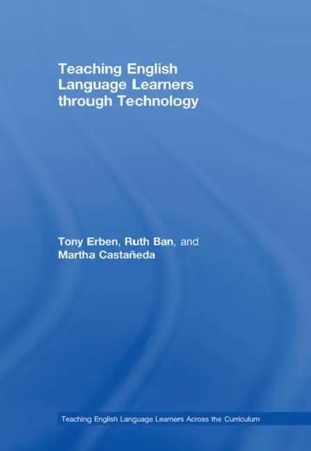 Buy Teaching English Language Learners Through Technology (English, Tony Erben | Ruth Ban | Martha Castañeda) — BookShops.in