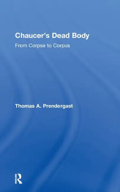 Chaucer's Dead Body (English, Thomas A. Prendergast)