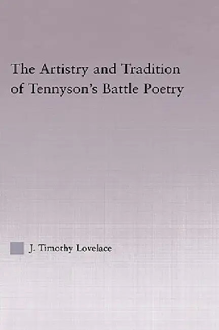 Buy The Artistry and Tradition of Tennyson's Battle Poetry (English, Timothy J. Lovelace) — BookShops.in