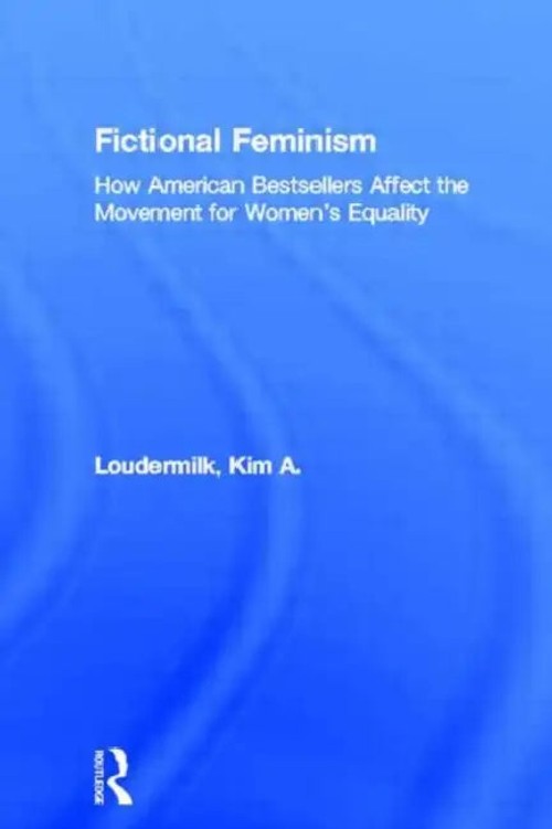 Fictional Feminism: How American Bestsellers Affect the Movement for Women's Equality view 2