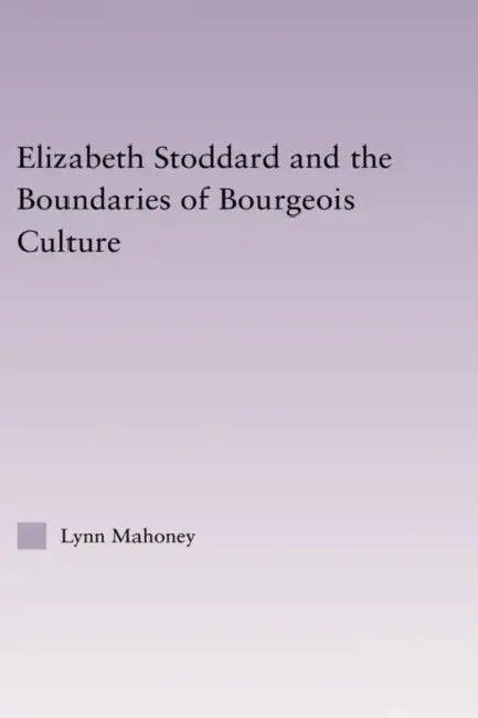 Buy Elizabeth Stoddard & the Boundaries of Bourgeois Culture (English, Lynn Mahoney) — BookShops.in