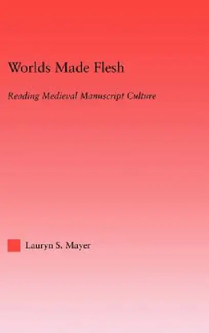 Worlds Made Flesh (English, Lauryn Mayer)