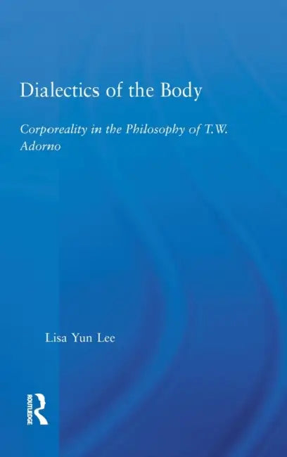 Dialectics of the Body (English, Lisa Yun Lee)