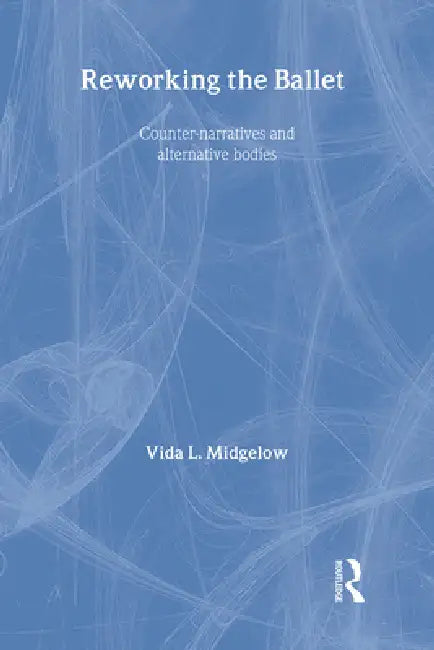 Buy Reworking the Ballet (English, Vida L. Midgelow) — BookShops.in