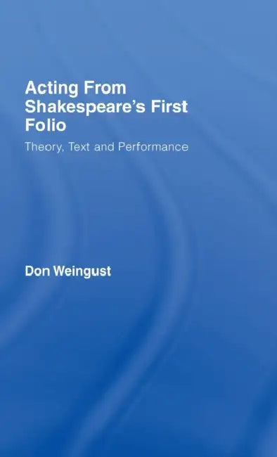 Acting from Shakespeare's First Folio (English, Don Weingust)