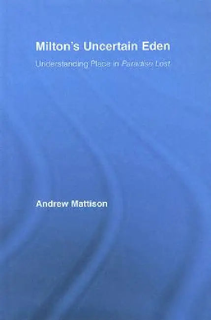 Buy Milton's Uncertain Eden (English, Andrew Mattison) — BookShops.in