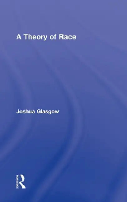 A Theory of Race (English, Joshua Glasgow)