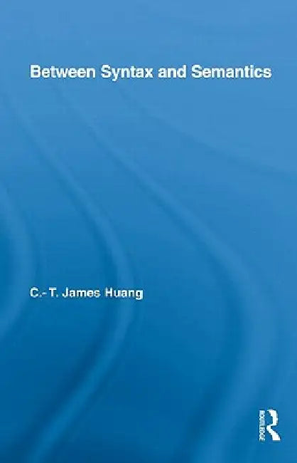 Between Syntax and Semantics (English, C. T. James Huang)