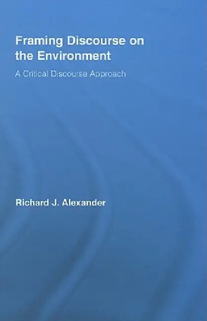 Framing Discourse on the Environment (English, Richard Alexander)