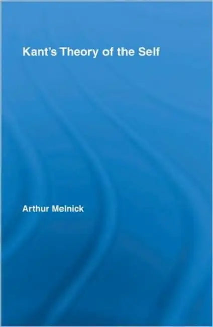 Kant's Theory of the Self (English, Arthur Melnick)