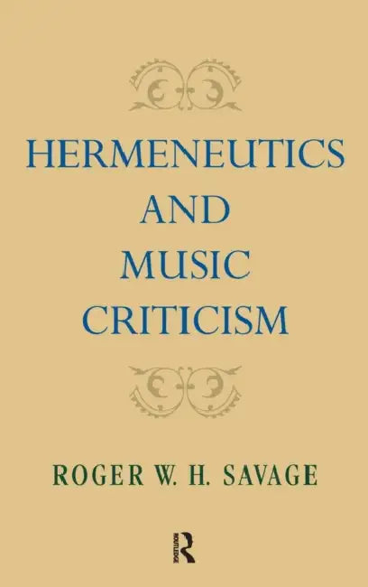 Buy Hermeneutics and Music Criticism (English, Roger W. H. Savage) — BookShops.in