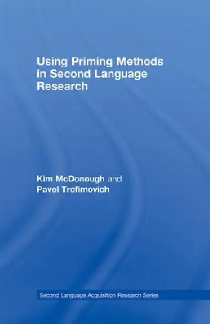 Buy Using Priming Methods in Second Language Research (English, Kim McDonough | Pavel Trofimovich) — BookShops.in