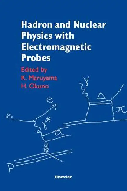 Buy Hadron and Nuclear Physics with Electromagnetic Probes | by K. Maruyama | H. Okuno | Elsevier Science | by K. Maruyama | H. Okuno | Elsevier Science | by K. Maruyama | H. Okuno | Elsevier Science | by K. Maruyama | H. Okuno | Elsevier Science | by K. Maruyama | H. Okuno | Elsevier Science | by K. Maruyama | H. Okuno | Elsevier Science | by K. Maruyama | H. Okuno | Elsevier Science | by K. Maruyama | H. Okuno | Elsevier Science | by K. Maruyama | H. Okuno | Elsevier Science | by K. Maruyama | H.  — BookShops.in