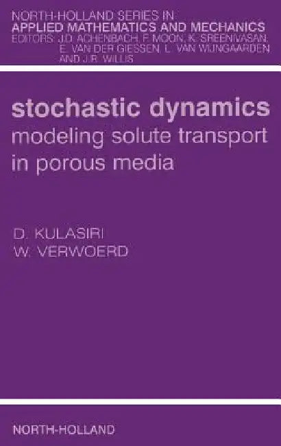 Buy Stochastic Dynamics. Modeling Solute Transport in Porous Media (English, Don Kulasiri | Wynand Verwoerd) — BookShops.in