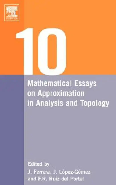 Ten Mathematical Essays on Approximation in Analysis and Topology (English, Juan Ferrera | J. Lopez-Gomez | F. R. Ruiz del Portal)