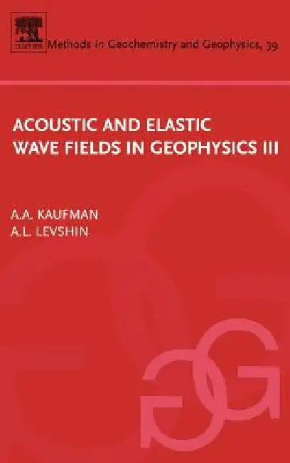 Acoustic and Elastic Wave Fields in Geophysics, III (English, Alex Kaufman | A. L. Levshin)