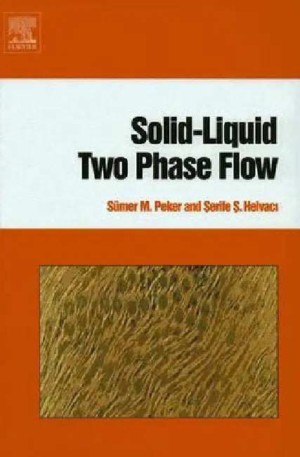 Solid-Liquid Two Phase Flow (English, Sümer M. Peker | Serife S. Helvaci)