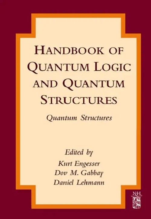 Handbook of Quantum Logic and Quantum Structures: Quantum Structures – Kurt Engesser view 2