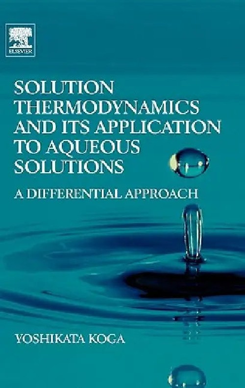 Solution Thermodynamics and its Application to Aqueous Solutions – Yoshikata Koga – Elsevier Science view 2