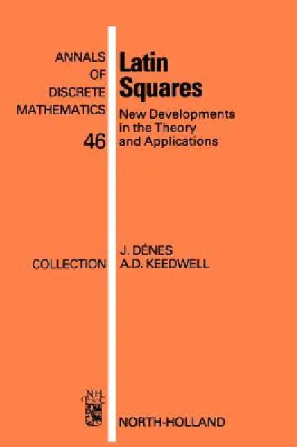 Buy Latin Squares: New Developments in the Theory and Applications (Annals of Discrete Mathematics, 46) by József Dénes, A. Donald Keedwell – North-Holland, English, Paperback, 1991 — BookShops.in
