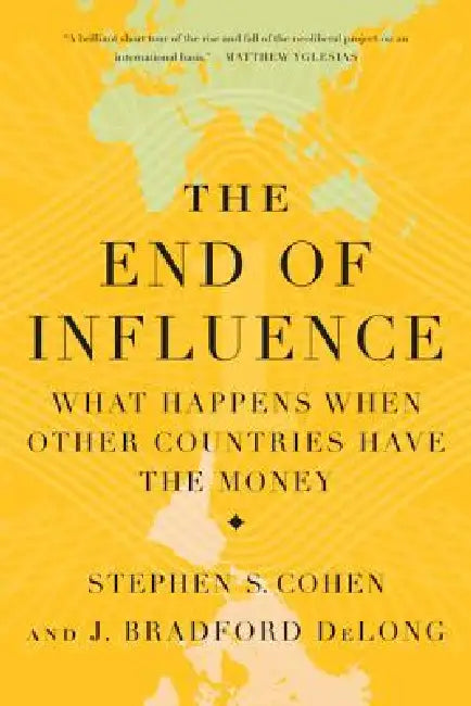 Buy The End of Influence (English, J. Bradford DeLong | Stephen S. Cohen) — BookShops.in