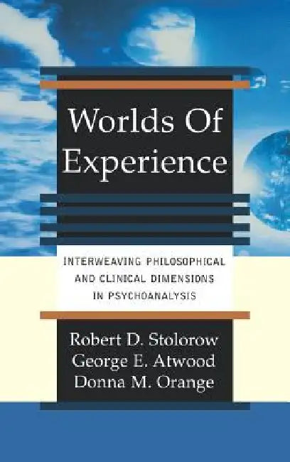 Buy Worlds of Experience Interweaving Philosophical and Clinical Dimensions in Psychoanalysis (English, Robert Stolorow | George Atwood | Donna Orange) — BookShops.in