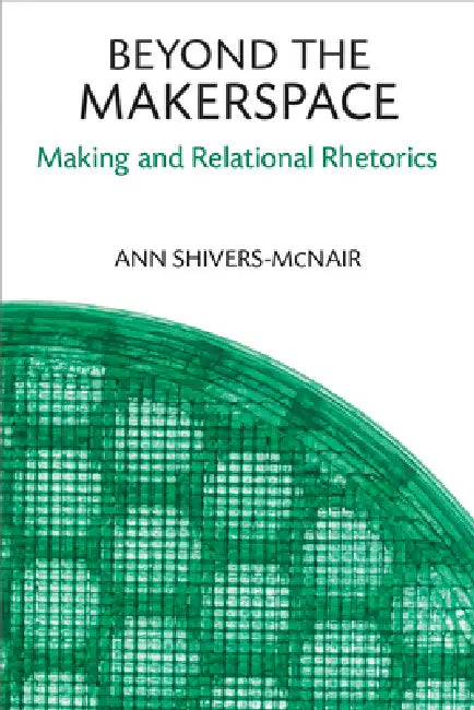 Beyond the Makerspace (English, Ann Shivers-McNair)
