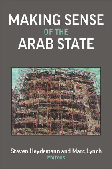 Making Sense of the Arab State (English, Steven Heydemann | Marc Lynch)