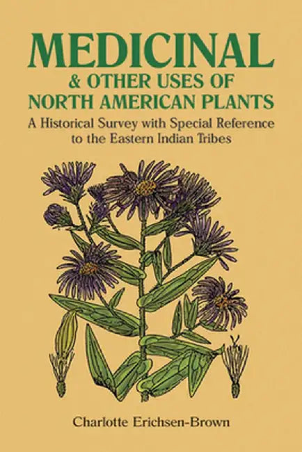 Medicinal and Other Uses of North American Plants (English, Charlotte Erichsen-Brown)
