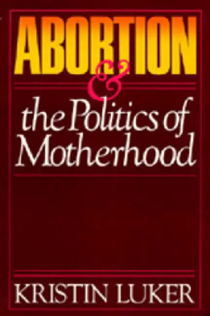 Buy Abortion and the Politics of Motherhood (English, Kristin Luker) — BookShops.in