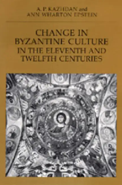 Buy Change in Byzantine Culture in the Eleventh and Twelfth Centuries: Volume 7 by A. P. Kazhdan and Ann Wharton Epstein | Univ of California Press | English | Paperback | Reprint — BookShops.in