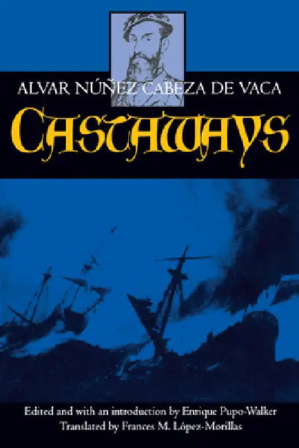 Buy Castaways (English, Alvar Núñez Cabeza de Vaca | Enrique Pupo-Walker | Frances M. López-Morillas) — BookShops.in