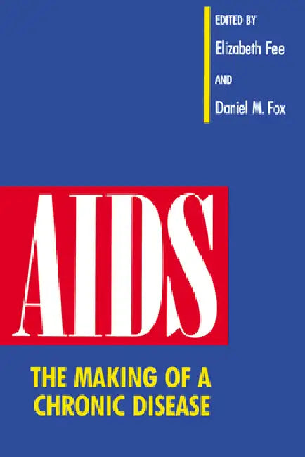 Buy AIDS: The Making of a Chronic Disease (English, Elizabeth Fee | Daniel M. Fox) — BookShops.in