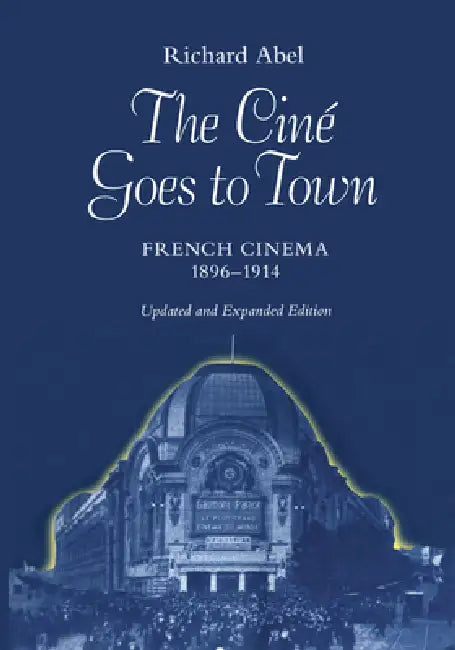 The Cine Goes to Town (English, Richard Abel)