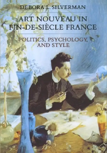 Buy Art Nouveau in Fin-De-Siecle France (English, Debora L. Silverman) — BookShops.in