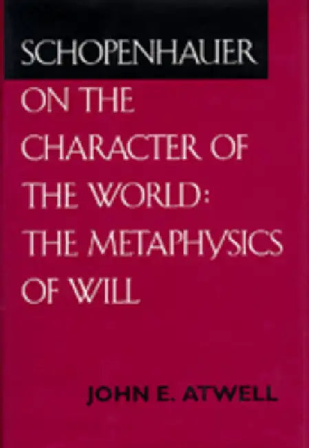 Schopenhauer on the Character of the World (English, John E. Atwell)