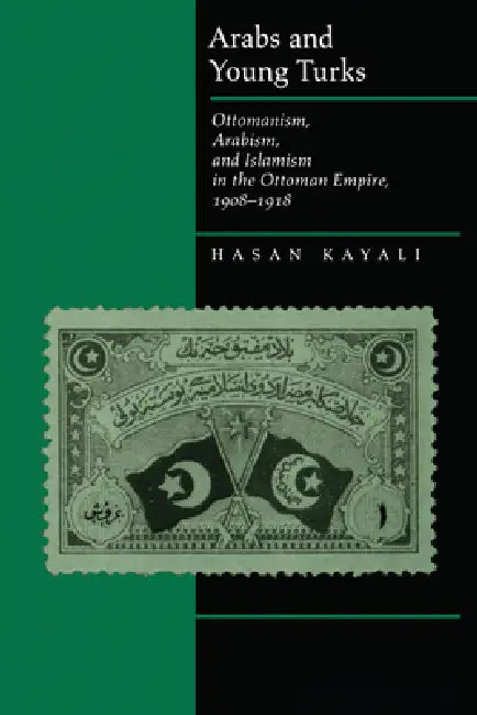 Arabs and Young Turks (English, Hasan Kayali)