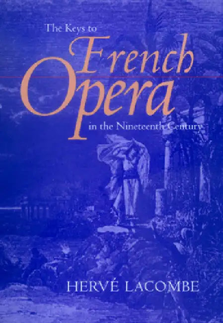 Buy The Keys to French Opera in the Nineteenth Century (English, Hervé Lacombe | Edward Schneider) — BookShops.in