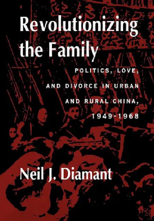 Revolutionizing the Family: Politics, Love, and Divorce in Urban and Rural China, 1949-1964 view 2