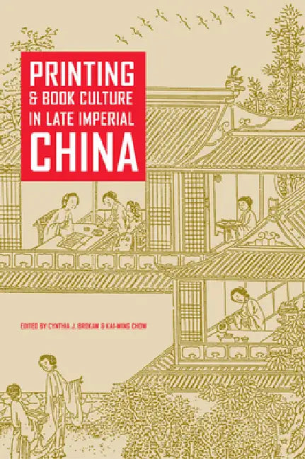Buy Printing and Book Culture in Late Imperial China (English, Cynthia J. Brokaw | Kai-Wing Chow) — BookShops.in