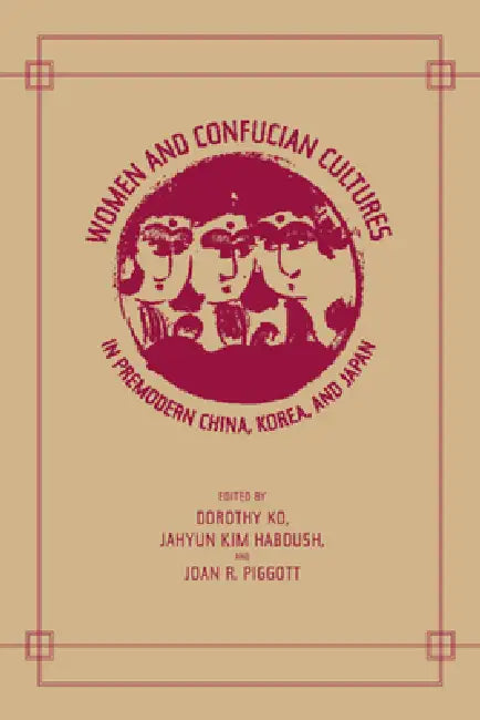 Buy Women and Confucian Cultures in Premodern China, Korea, and Japan (English, Dorothy Ko | Jahyun Kim Haboush | Joan Piggott) — BookShops.in