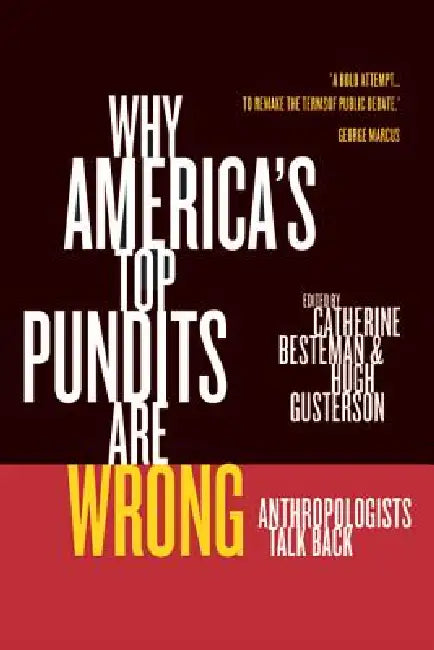 Why America's Top Pundits Are Wrong (English, Catherine Besteman | Hugh Gusterson)