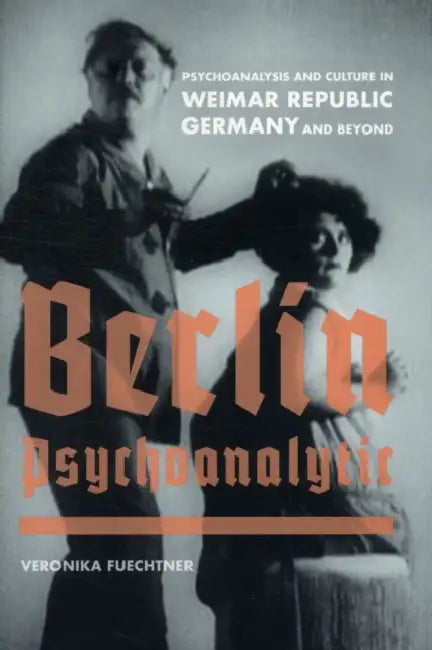 Berlin Psychoanalytic (English, Veronika Fuechtner)
