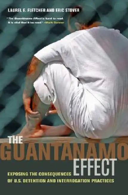 Buy The Guantanamo Effect: Exposing the Consequences of U.S. Detention and Interrogation Practices by Laurel Emile Fletcher, Eric Stover, Patricia M. Wald | Univ of California Pr | English | Paperback | 1st Edition — BookShops.in