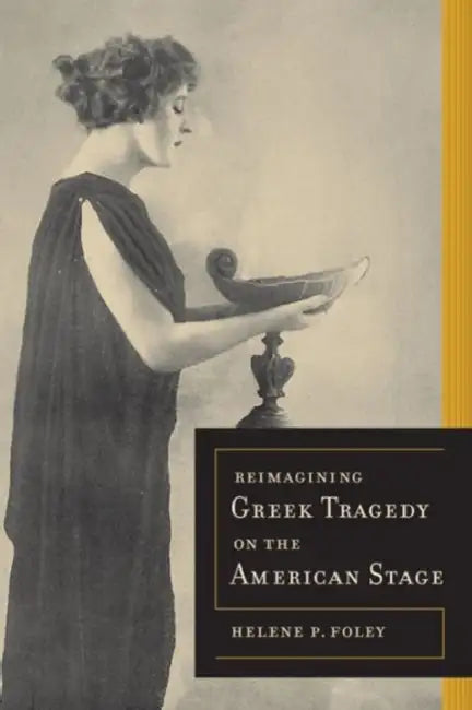 Buy Reimagining Greek Tragedy on the American Stage (English, Helene P. Foley) — BookShops.in