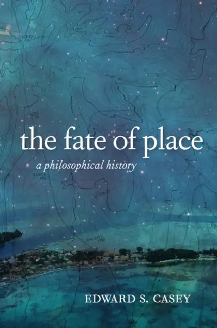 The Fate of Place (English, Edward Casey)