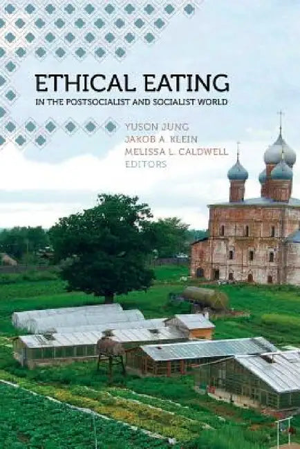 Buy Ethical Eating in the Postsocialist and Socialist World (English, Yuson Jung | Jakob A. Klein | Melissa L. Caldwell) — BookShops.in