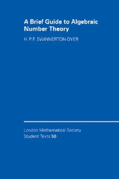 A Brief Guide to Algebraic Number Theory – Swinnerton-Dyer view 5