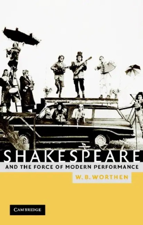 Shakespeare and the Force of Modern Performance – William B. Worthen – Cambridge University Press view 5