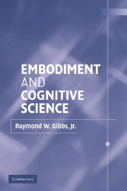 Embodiment and Cognitive Science (English, Jr. Gibbs Raymond W.)